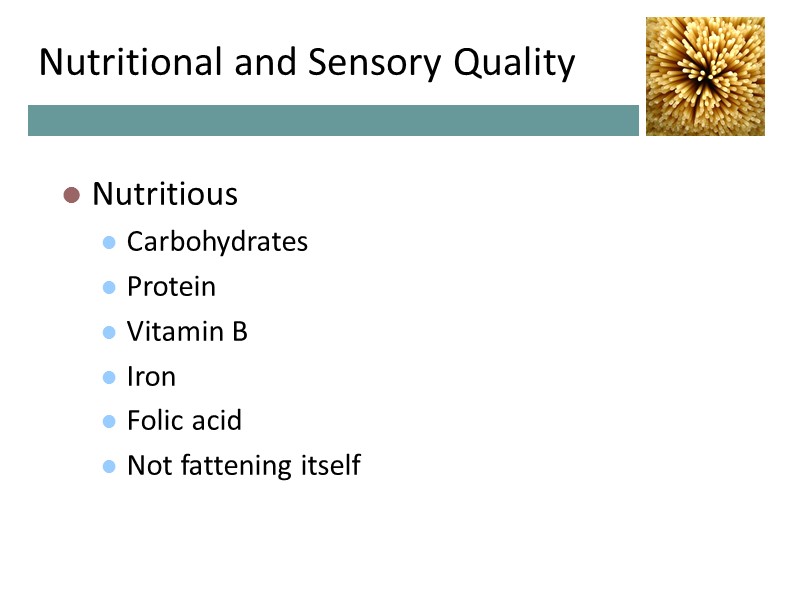 Nutritional and Sensory Quality Nutritious Carbohydrates Protein Vitamin B Iron Folic acid Not fattening Nutritional and Sensory Quality Nutritious Carbohydrates Protein Vitamin B Iron Folic acid Not fattening